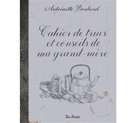 Cahier de trucs et conseils de ma grand-mère