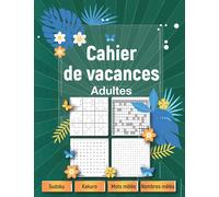 Cahier de vacances adultes 2021: Cahier multi-jeux avec solutions, Sudoku, Kakuro, Nombres mêlés, Mots mêlés