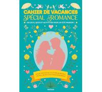 Cahier de vacances adultes 2026 - Spécial Romance - 120 jeux, quiz et activités qui font battre les coeurs pour un été passion !