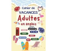 cahier de vacances adultes anglais : Jeux en anglais pour adultes - Mots mêlés, sudoku, labyrinthes et bien plus… Un cadeau original pour partir en vacances avec plaisir et détente