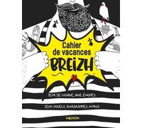 Cahier De Vacances Breizh - Jeux De Logique, Quiz, Énigmes, Jeux Visuels, Anagrammes, Intrus