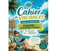 Cahier de vacances Coaching/Développement personnel: Jeux, tests, quiz et exercices de développement personnel pour adultes et adolescents - Un été pour mieux se connaître et prendre soin de soi
