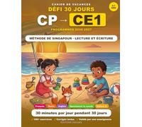 Cahier de Vacances CP vers CE1: 30 Jours pour Réussir son Entrée au CE1 - Français, Maths (Méthode de Singapour), Lecture (Fluence) & Écriture, ... aux nouveaux programmes (Cycle 2, Eduscol)