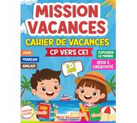 Cahier de Vacances CP vers CE1 (6-7 ans) - MISSION VACANCES: Réviser, jouer et explorer : +100 activités pour préparer la rentrée sereinement, Cahier d’activités pages en couleurs.