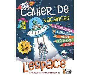Cahier de Vacances CP vers CE1 L'Espace: Cahier d'activités CP 6 ans 7 ans Astronomie, Exercices Maths et Français. Cahier de jeux 6 ans 7 ans fille ... Labyrinthes. Livre de jeux 6 ans 7 ans.
