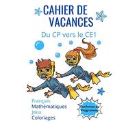 Cahier de vacances CP vers le CE1 Français Mathématiques Jeux Coloriages conforme au programme: Pendant les vacances un peu de révision pour réussir ... va progresser facilement format 7X10 pouces