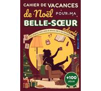 Cahier de Vacances de Noël pour ma Belle-Sœur adorée: Plus de 100 mini-jeux : sudoku, mots mêlés, mots croisés, coloriages, énigmes - idée cadeau originale, détente et souvenirs de famille