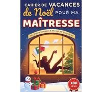 Cahier de Vacances de Noël pour ma Maîtresse préférée: Cadeau de remerciement original : sudoku, mots mêlés, mots croisés, coloriages, quiz et énigmes - souvenirs d'école, 108 pages de détente
