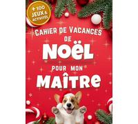 Cahier de Vacances de Noël pour mon Maître, + de 100 jeux et activités: Pour remercier mon AESH, ATSEM, Maitresse, Maitre. Idée cadeau pour instituteur pour Noël.