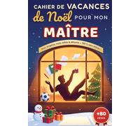 Cahier de Vacances de Noël pour mon Maître préféré: Cadeau de remerciement original : sudoku, mots mêlés, mots croisés, coloriages, quiz et énigmes - souvenirs d'école, 108 pages de détente