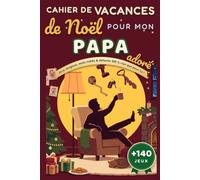 Cahier de Vacances de Noël pour mon Papa adoré: Plus de 140 mini-jeux : sudoku, mots mêlés, mots croisés, démineur, énigmes - idée cadeau originale, détente et souvenirs de famille