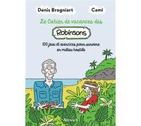 Cahier de vacances des Robinsons 100 jeux et exercices pour survivre en milieu hostile - Cami - Arthaud - broché - Livre-jeu