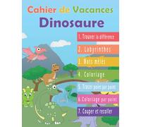 Cahier de Vacances Dinosaure: 70 Jeux et Activités Amusantes pour Enfant de 5 à 10 Ans : Coloriage, Couper-Recoller, Labyrinthes, Trouver la Différence, Relier les Points, Mots Mêlés…