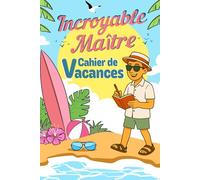 Cahier de Vacances d'un Maître Incroyable: Cadeau maitre d'école fin d'année | Jeux et activités pour se divertir et stimuler l'esprit