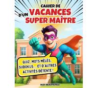 Cahier de Vacances d'un SUPER MAÎTRE: Idée de Cadeau Original Maître d'Ecole Fin d'Année. Carnet de Multi-Jeux, Activités, Coloriages, Recettes, Sudoku, Mots Mêlés, Kakuro, Quiz