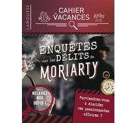 Cahier de vacances Enquêtes sur les crimes de Moriarty - Gilles Saint-Martin - Larousse - broché - Livre-jeu