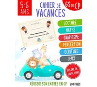 Cahier de vacances GS au CP 5-6 ans réussir son entrée en CP diplôme en fin de livre 200 pages: lecture,maths,graphisme,perception,écriture,jeux