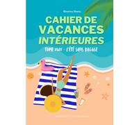 Cahier de vacances intérieures: L'été sans bagage • 8 semaines pour te libérer de ce qui ne t'appartient plus