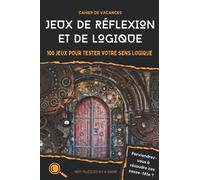 Cahier de vacances - Jeux de réflexion et de logique: 100 jeux pour tester votre sens logique