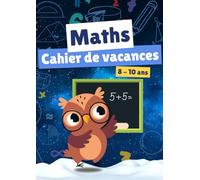 Cahier de vacances mathématiques: Apprendre les maths en s'amusant
