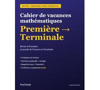 Cahier de vacances - Maths: Première vers Terminale : révise et prends de l'avance