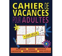 Cahier de Vacances pour Adultes: Boostez Votre Mémoire et Détendez-vous avec Plus de 200 Activités Variées: Sudoku, Mots Mêlés, Démineur et Plus!