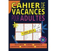 Cahier de Vacances pour Adultes: Boostez Votre Mémoire et Détendez-vous avec Plus de 260 Activités Variées : Mots Mêlés, Sudoku, Labyrintes et Plus!