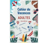 Cahier de Vacances pour Adultes : Jeux variés pour adultes - détente, logique, labyrinthes, sudoku, mots mêlés… amusement… - Cadeau bonnes vacances.