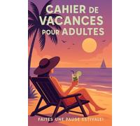 Cahier de vacances pour adultes, toutes les matières à réviser : baignade, sieste, bronzage: Jeux, mots mêlés, Kakuros, Sudokus, Mandalas...