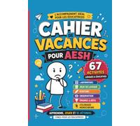 Cahier de Vacances pour AESH: Le compagnon idéal des éducatrices pour accompagner les enfants pendant les vacances grâce à 67 activités ludiques ... la concentration et les apprentissages