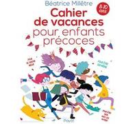 Cahier de vacances pour enfants précoces Béatrice Millêtre (Auteur), Clément Bastias (Illustration)