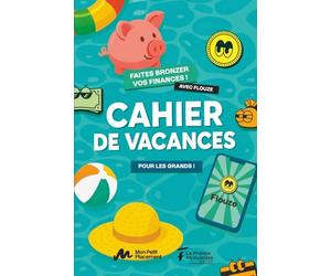 Cahier de vacances, pour les grands !: Faites bronzer vos finances avec Flouze