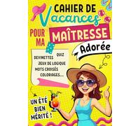 Cahier De Vacances Pour Ma Maîtresse Adorée: Un Moment de Détente Bien Mérité Rempli Des Jeux Variés, Activités Ludiques, Des Défis Cérébraux et Des ... D'école Pour la Fin D'année Scolaire.