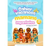 Cahier de vacances pour mamans imparfaites (et fières de l’être) : 30 jeux fun et déculpabilisants pour rigoler, souffler (un peu), réfléchir (vite fait) et kiffer (à fond)