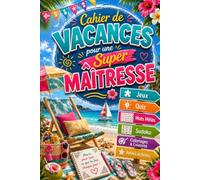 Cahier de Vacances pour une Super Maîtresse: Carnet d’Activités avec Jeux, Quiz, Mots Mêlés, Sudoku, Énigmes et Activités Relaxantes - Le Cadeau Idéal ... une Maîtresse en Fin d’Année Scolaire