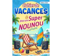 Cahier de Vacances pour une Super Nounou: Cadeau original pour dire merci en fin d’année - Jeux, quiz et activités détente pour une assistante maternelle ou éducatrice de crèche
