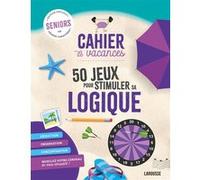 Larousse – Cahier de vacances senior – 50 jeux pour stimuler sa logique