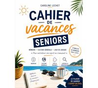 Cahier de vacances Séniors: Jeux de mémoire, culture générale et logique - 8 semaines d'activités progressives : mots croisés, mots mêlés, sudoku et quiz en grands caractères (Édition 2026)