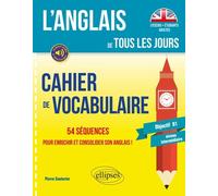 Cahier De Vocabulaire - 54 Séquences Pour Enrichir Et Consolider Son Anglais ! Objectif B1 Niveau Intermédiaire