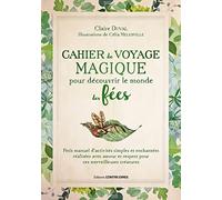 Cahier de voyage magique pour découvrir le monde des fées: Petit manuel d'activités simples et enchantées réalisées avec amour et respect pour ces merveilleuses créatures