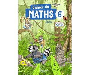 Cahier Déclic Maths 6e - Ed. 2025