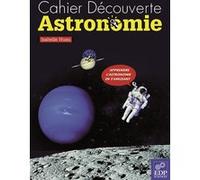 Cahier Découverte Astronomie Isabelle Huau (Auteur)