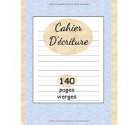 Cahier d'écriture: 140 pages vierges pour s’entrainer à écrire les lettres et les chiffres - Maternelles & CP.