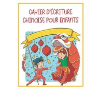 Cahier d'Écriture Chinoise pour Enfants: Carnet d'Exercice pour Écrire le Chinois en Racontant des Histoires et en Dessinant | Entrainement au Mandarin pour les Petits | Pour les 6-12 ans.