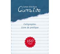 Cahier d'écriture Cursive - Calligraphie: Livre de pratique - 150 pages