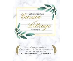 Cahier d'écriture cursive et lettrage à la main | livre d'apprentissage et d'entrainement à l'écriture manuscrite en cursive pour adulte | niveau ... créative | handwritting workbook for adult