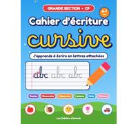 Cahier d'écriture cursive Grande Section et CP: Apprendre à écrire en lettres attachées : gestes, minuscules, majuscules, liaisons, mots et phrases - 5-7 ans