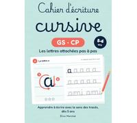 Cahier d'écriture cursive GS CP : les lettres attachées pas à pas: Apprendre à écrire en grande section de maternelle avec le sens des tracés : alphabet, chiffres, mots et phrases, dès 5 ans