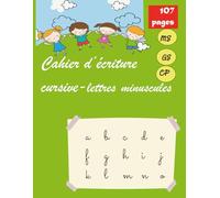 Cahier d'écriture cursive-lettres minuscules: apprendre à écrire pas à pas, pour enfants de maternelles et CP, exercices avec lignages