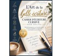 Cahier d'écriture cursive pour adultes: Méthode progressive en 8 modules pour retrouver une belle écriture manuscrite - 156 pages d'exercices guidés, ... et textes, avec diagnostic avant/après